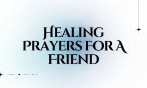 Healing Prayers For A Friend