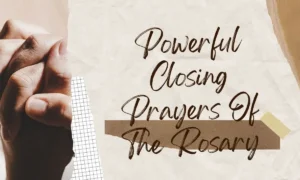 Powerful Closing Prayers Of The Rosary