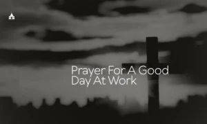 Prayer For A Good Day At Work​