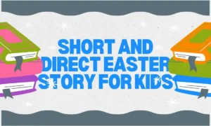 Short and Direct Easter Story For Kids