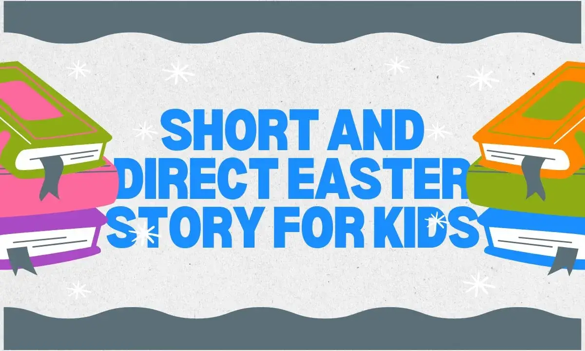 Short and Direct Easter Story For Kids